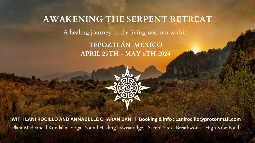 AWAKENING THE SERPENT (PSILOCYBIN RETREAT) : TEPOZTLAN, MEXICO