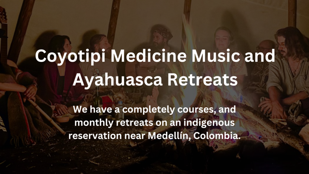 Coyotipi Medicine Music School and Ayahuasca Retreat
